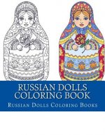 Russian Dolls Coloring Book: Simple Large Print One Sided Stress Relieving, Relaxing Russian Dolls Coloring Book For Grownups, Women, Men & Youths.