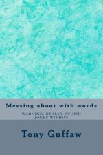 Messing about with words: jokes, puns, mondegreen, oronyms, absurdities and more