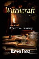 Witchcraft - A Spiritual Journey: An Introduction to Traditional Witchcraft