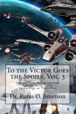 To the Victor Goes the Spoils, Vol. 3: Ancient Wars, Reengineering, and Claiming Stolen Technology as Their Own