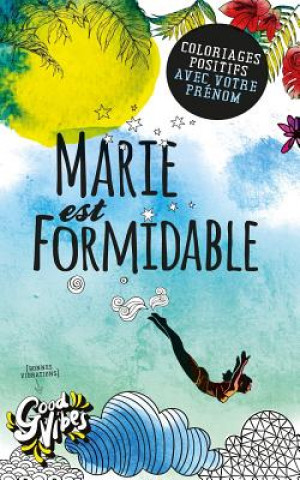 Marie est formidable: Coloriages positifs avec votre prénom