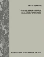 Techniques for Spectrum Management Operations (ATP 6-02.70 / FM 6-02.70)