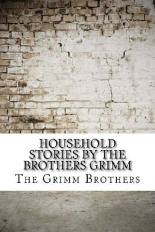 Household Stories by the Brothers Grimm