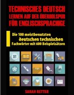 Technisches Deutsch: Lernen auf Der Uberholspur fur Englischsprachige: Die 100 meistbenutzten deutschen technischen Fachwörter mit 600 Beis