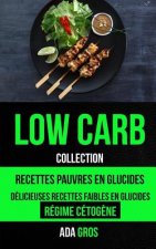 Low-Carb (Collection): Low Carb Cuisine: Recettes pauvres en glucides: Délicieuses recettes faibles en glucides
