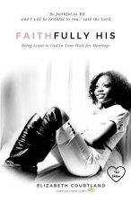 Faithfully HIS: Being Loyal to God in Your Wait for Marriage