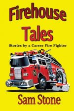 Firehouse Tales: Stories by a Career Fire Fighter