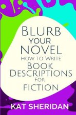 Blurb Your Novel: How to Write Book Descriptions for Fiction