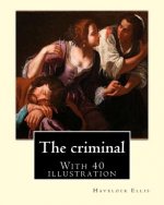 The criminal. By: Havelock Ellis, (with 40 illustration): Henry Havelock Ellis, known as Havelock Ellis (2 February 1859 - 8 July 1939),