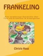 Frankelino: Eine warmherzige Geschichte über Tiere und Erlebnisse im Kindergarten