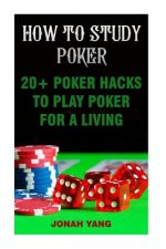 How To Study Poker: 20+ Poker Hacks To Play Poker For A Living