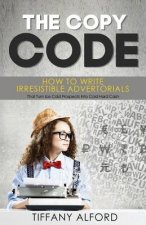 The Copy code: How To Write Irresistible Advertorials That Turn Ice Cold Prospects Into Cold Hard Cash