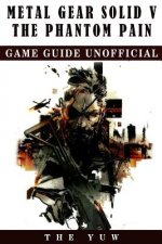 Metal Gear Solid 5 The Phantom Pain Game Guide Unofficial