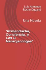 Armanducha, Conciencia, y Las 3 Naranjacongas: Una Novela
