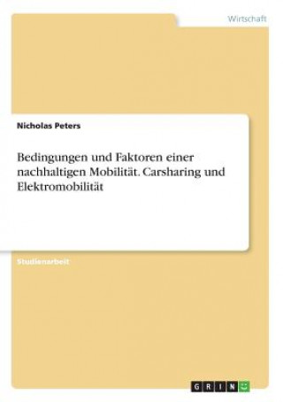 Bedingungen und Faktoren einer nachhaltigen Mobilität. Carsharing und Elektromobilität