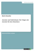 Anomie und Individuum. Die Folgen der Anomie für den Einzelnen