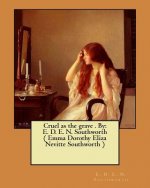 Cruel as the grave . By: E. D. E. N. Southworth ( Emma Dorothy Eliza Nevitte Southworth )