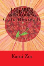 Las cartas holísticas astrológicas Método de orientación, meditación y sanación: Guía ilustrada