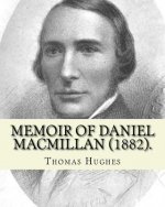 Memoir of Daniel Macmillan (1882). By: Thomas Hughes: Daniel MacMillan (Scottish Gaelic: D?mhnall MacMhaolain; 13 September 1813 - 27 June 1857) was a