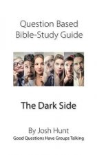 Question-based Bible Study Guide -- The Dark Side: Good Questions Have Groups Talking