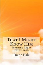 That I Might Know Him: Morning Light Devotions