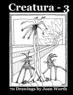 Creatura - 3: 70 Drawings by Joan Worth