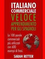 Italiano Commerciale: Veloce Apprendimento per gli Spagnoli: Le 100 parole commerciali pi? utilizzati con 600 esempi di frasi.