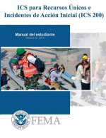 IS-0200b - ICS para Recursos Unicos e Incidentes de Accion Inicial (ICS 200): Manual De Estudiante