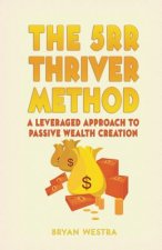 The 5rr Thriver Method: A Leveraged Approach To Passive Wealth Creation