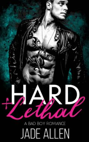 Hard & Lethal: A Bad Boy Romance