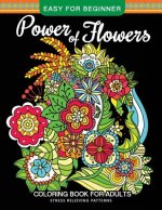 Power of Flowers Coloring Book For Adults Easy For Beginner: Magical Swirls Stress Relieving Patterns