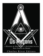Os Maçons: A História da Maçonaria e a Sociedade Secreta Mais Famosa do Mundo