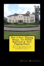 How to Start Flipping Houses. Get Florida Real Estate & Start Flipping Homes