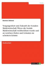 Vergangenheit und Zukunft der Sozialen Marktwirtschaft. Wieso die Soziale Marktwirtschaft weltberühmt wurde und an welchen Zielen und Gründen sie sche
