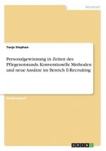 Personalgewinnung in Zeiten des Pflegenotstands. Konventionelle Methoden und neue Ansätze im Bereich E-Recruiting