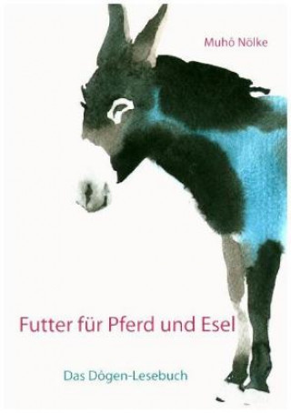 Futter für Pferd und Esel: Das Dôgen-Handbuch