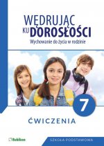 Wędrując ku dorosłości Wychowanie do życia w rodzinie Ćwiczenia dla klasy 7 szkoły podstawowej