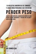 110 Recetas Orgánicas de Comidas Y Jugos Para Personas Que Intentan Perder Peso: Alimente A Su Cuerpo Con Los Ingredientes Correctos Para Quemar Calor