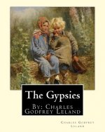 The Gypsies. By: Charles Godfrey Leland: Charles Godfrey Leland (August 15, 1824 - March 20, 1903) was an American humorist, writer, an