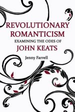 Revolutionary Romanticism: Examining the Odes of John Keats