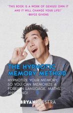 The Hypnotic Memory Method: Hypnotize Your Memory, So You Can Memorize A Foreign Language, Maths, Anything!