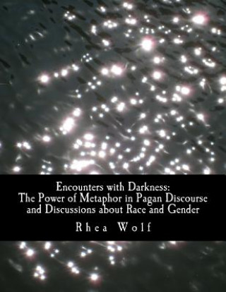 Encounters with Darkness: The Power of Metaphor in Pagan Discourse and Discussions about Race and Gender
