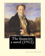 The financier; a novel (1912). By: Theodore Dreiser: Published in 1912, The Financier, a novel by Theodore Dreiser, is the first volume of the Trilogy