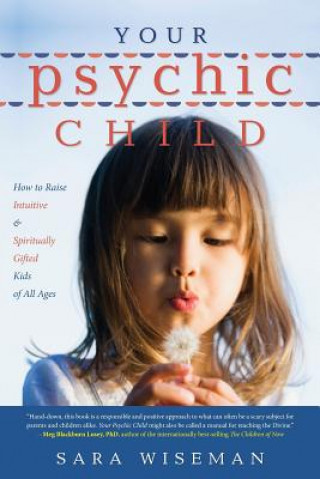 Your Psychic Child: How to Raise Intuitive & Spiritually Gifted Kids of All Ages