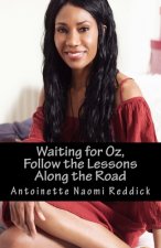 Waiting for Oz: Follow The Lessons Along The Road