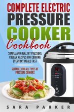 Complete Electric Pressure Cooker Cookbook: Simple and Healthy Pressure Cooker R