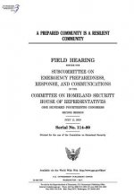 A prepared community is a resilient community: field hearing before the Subcommittee on Emergency Preparedness, Response and Communications of the Com