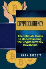 Cryptocurrency: Bitcoin, Ethereum, Blockchain: The Ultimate Guide to Understanding the Cryptocurrency Revolution