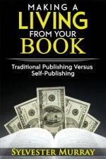 Making A Living From Your Book: Traditional Publishing Versus Self-Publishing