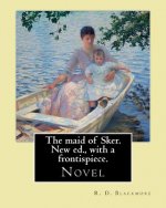 The maid of Sker. New ed., with a frontispiece. By: R. D. Blackmore: Blackmore considered The Maid of Sker to be his best novel.The Maid of Sker is se